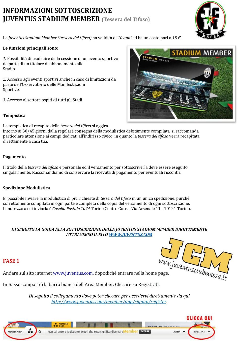 Accesso agli eventi sportivi anche in caso di limitazioni da parte dell Osservatorio delle Manifestazioni Sportive. 3. Accesso al settore ospiti di tutti gli Stadi.