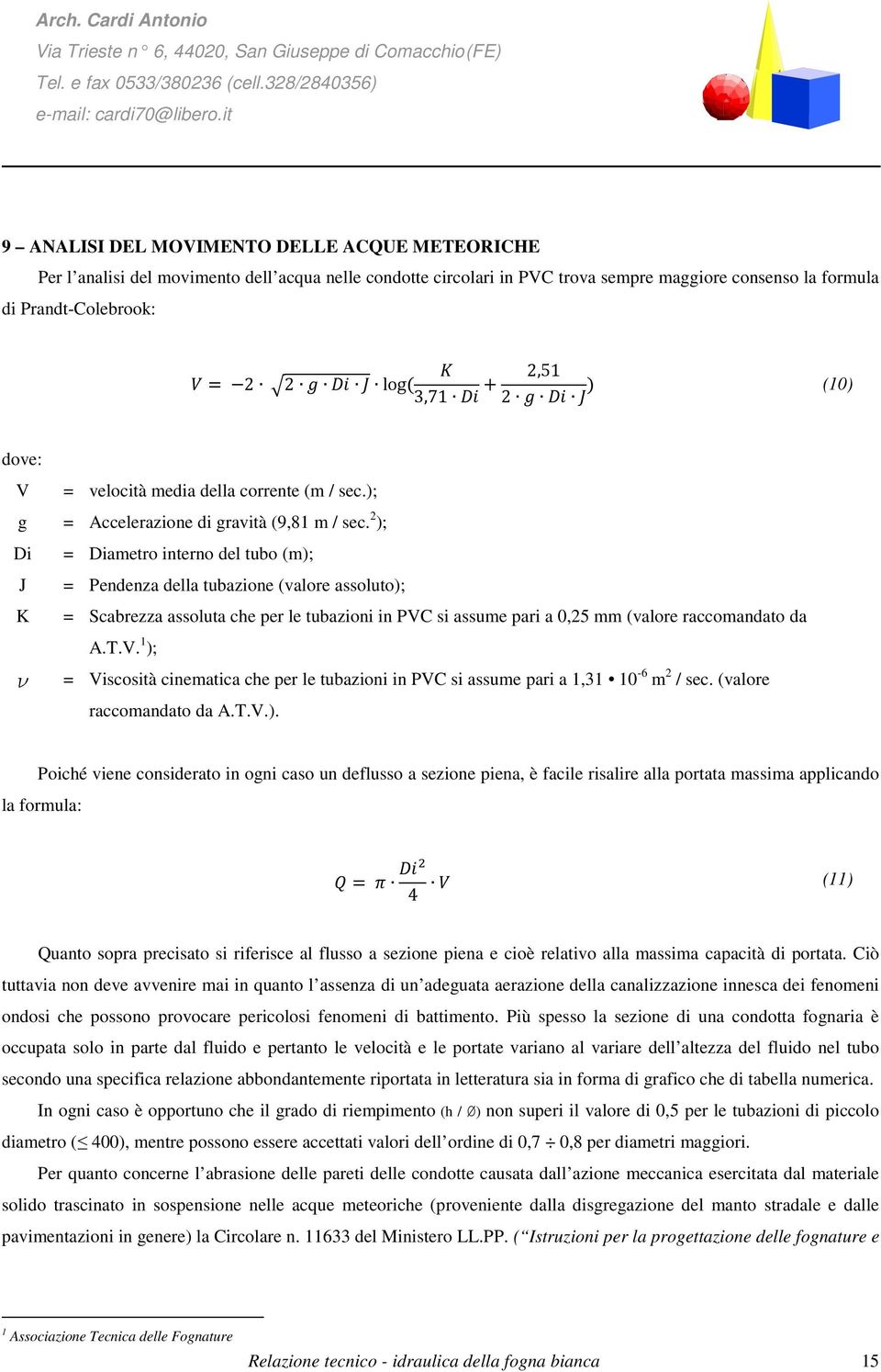 2 ); Di = Diametro interno del tubo (m); J = Pendenza della tubazione (valore assoluto); K = Scabrezza assoluta che per le tubazioni in PVC