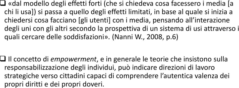 attraverso i quali cercare delle soddisfazioni». (Nanni W., 2008, p.