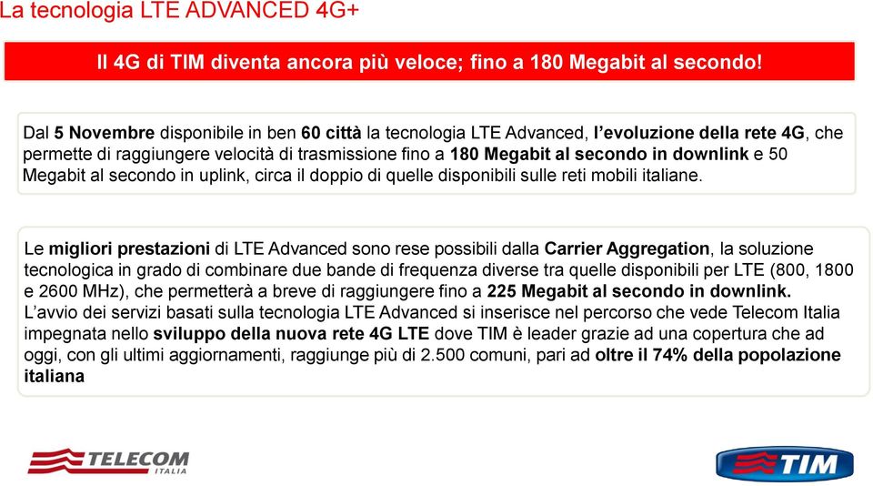 Megabit al secondo in uplink, circa il doppio di quelle disponibili sulle reti mobili italiane.
