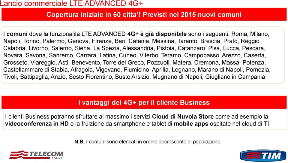 Taranto, Brescia, Prato, Reggio Calabria, Livorno, Salerno, Siena, La Spezia, Alessandria, Pistoia, Catanzaro, Pisa, Lucca, Pescara, Novara, Savona, Sanremo, Carrara, Latina, Cuneo, Viterbo, Teramo,