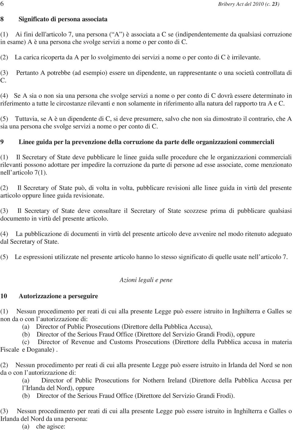 o per conto di C. (2) La carica ricoperta da A per lo svolgimento dei servizi a nome o per conto di C è irrilevante.