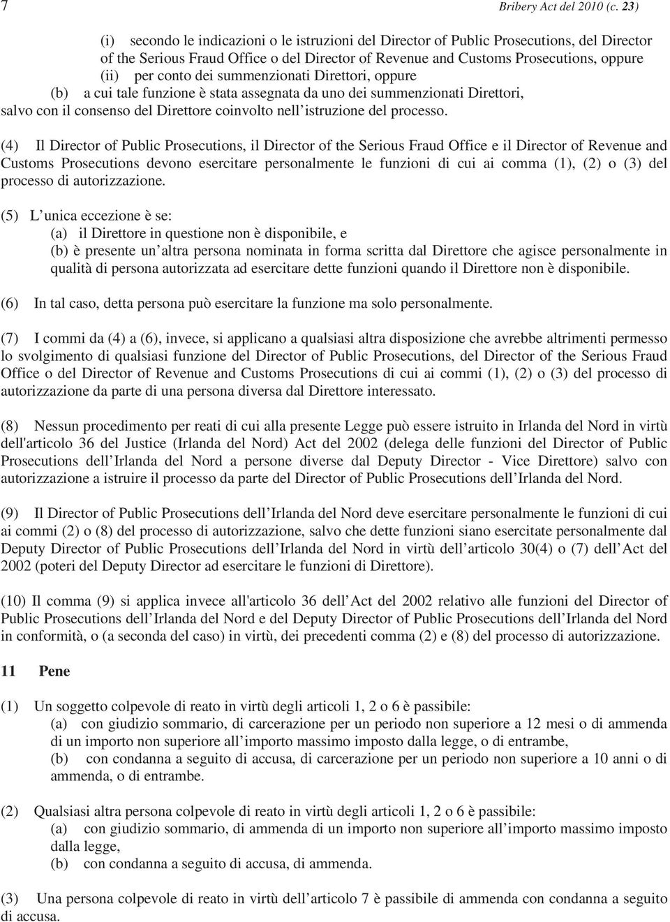 dei summenzionati Direttori, oppure (b) a cui tale funzione è stata assegnata da uno dei summenzionati Direttori, salvo con il consenso del Direttore coinvolto nell istruzione del processo.