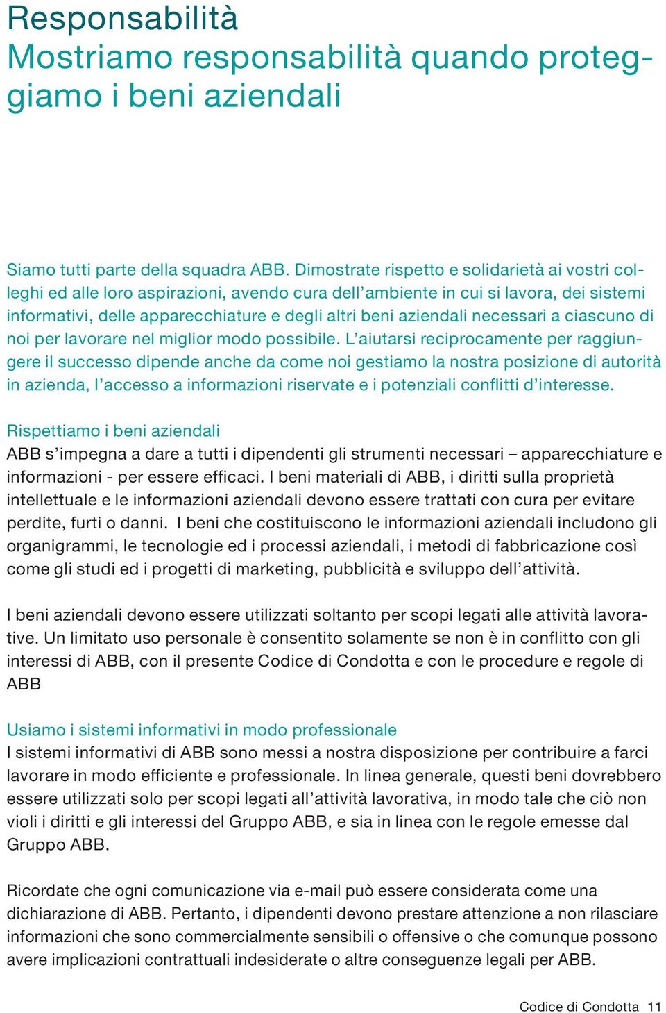 necessari a ciascuno di noi per lavorare nel miglior modo possibile.