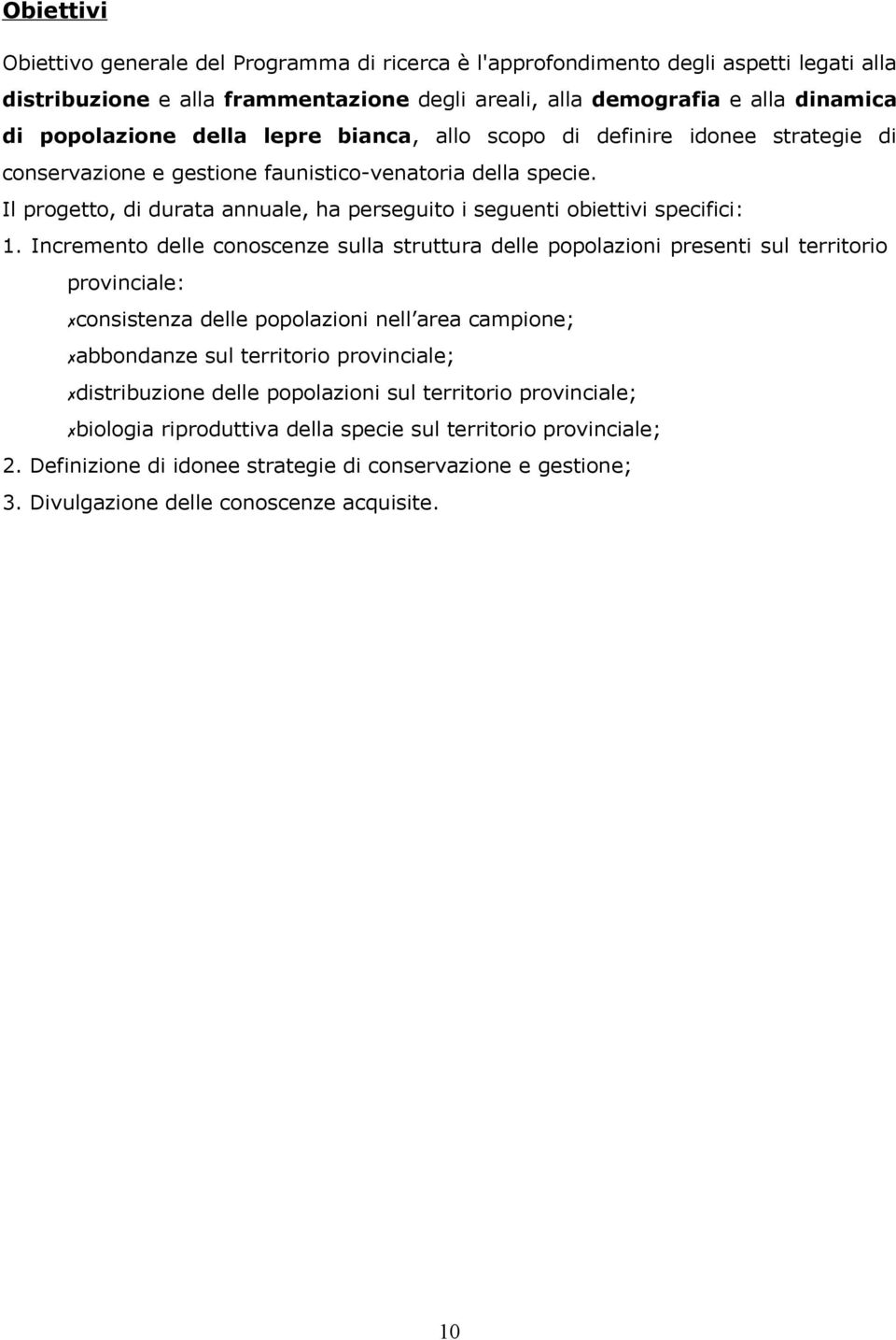 Il progetto, di durata annuale, ha perseguito i seguenti obiettivi specifici: 1.