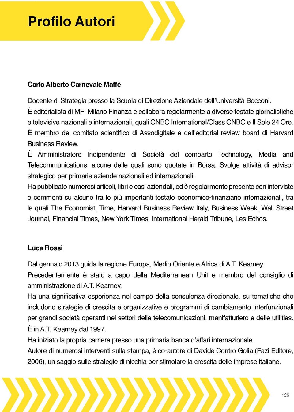 È membro del comitato scientifico di Assodigitale e dell editorial review board di Harvard Business Review.