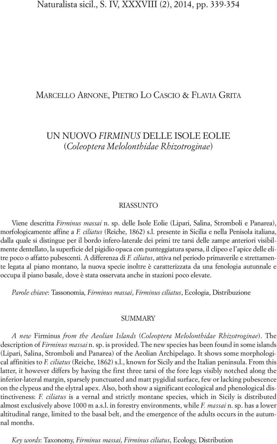 delle Isole Eolie (Lipari, Salina, Stromboli e Panarea), morfologicamente affine a F. ciliatus (Reiche, 1862) s.l. presente in Sicilia e nella Penisola italiana, dalla quale si distingue per il bordo