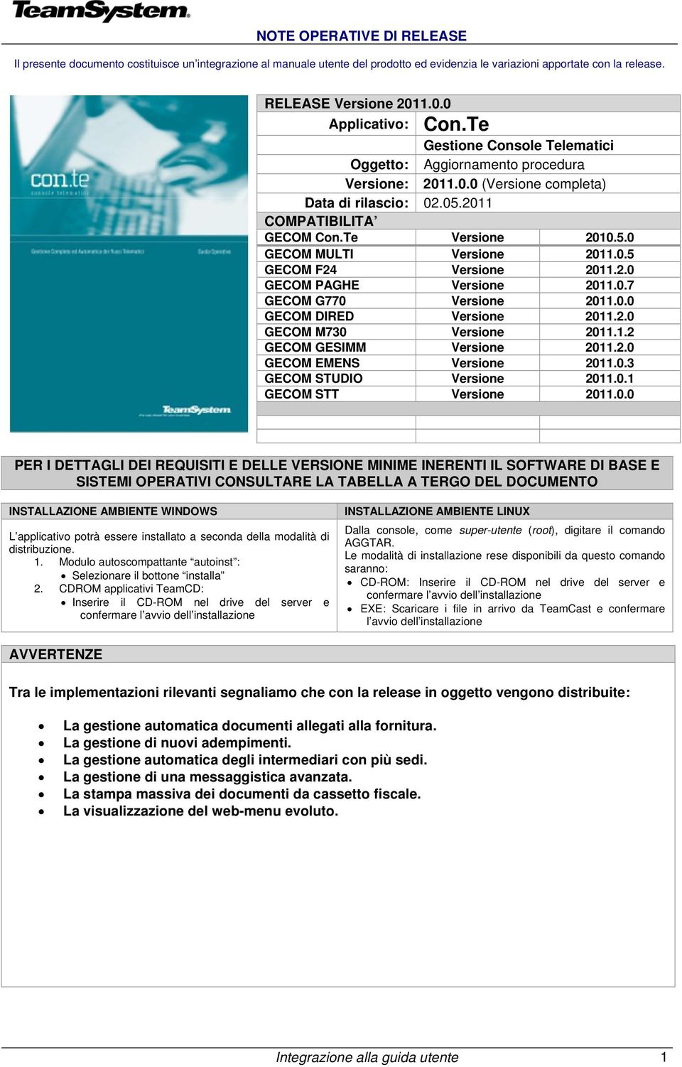 0.5 GECOM F24 Versione 2011.2.0 GECOM PAGHE Versione 2011.0.7 GECOM G770 Versione 2011.0.0 GECOM DIRED Versione 2011.2.0 GECOM M730 Versione 2011.1.2 GECOM GESIMM Versione 2011.2.0 GECOM EMENS Versione 2011.