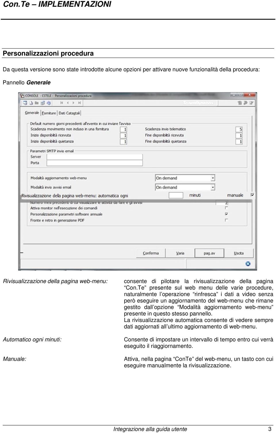 Te presente sul web menu delle varie procedure, naturalmente l operazione rinfresca i dati a video senza però eseguire un aggiornamento del web-menu che rimane gestito dall opzione Modalità