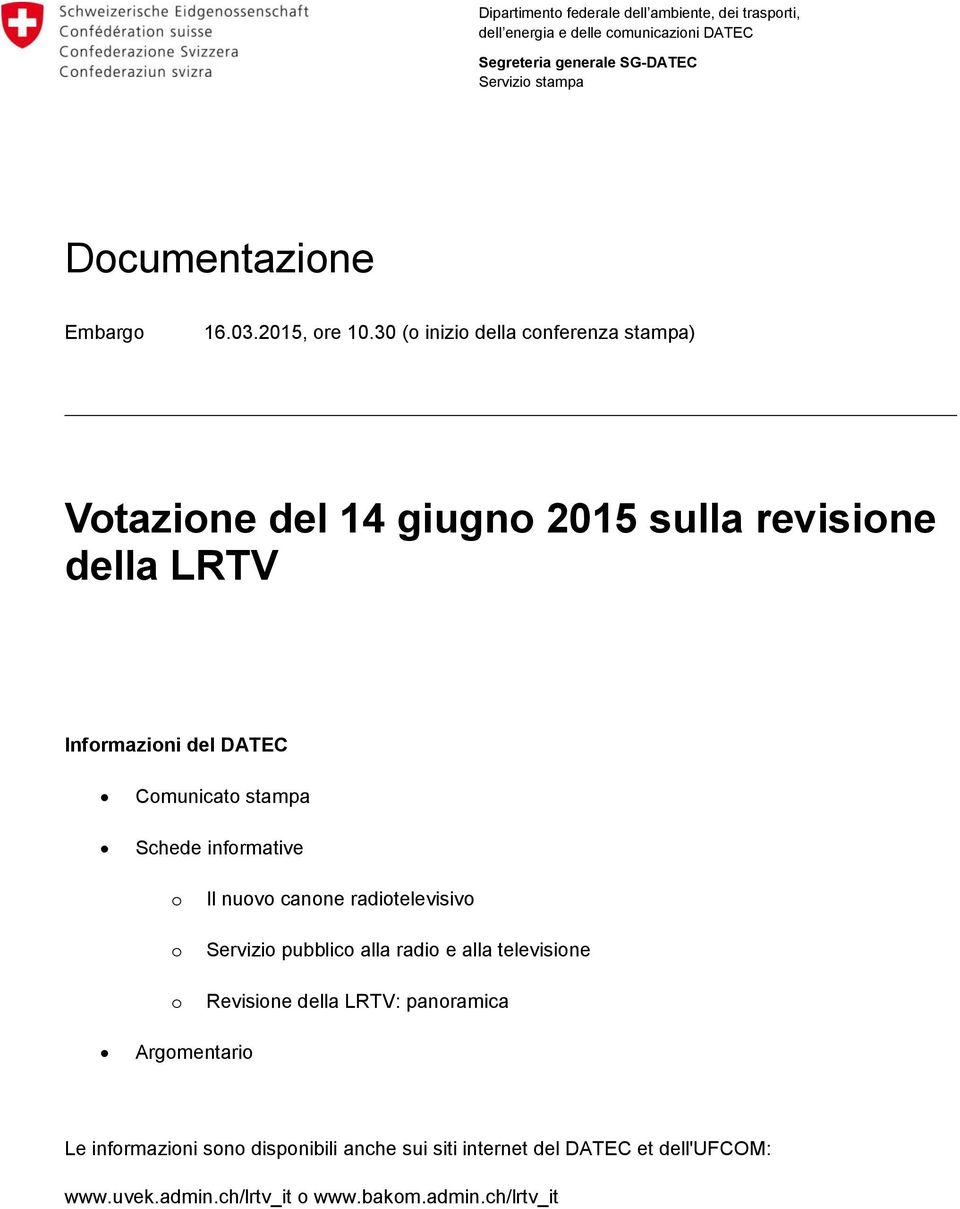 30 (o inizio della conferenza stampa) Votazione del 14 giugno 2015 sulla revisione della LRTV Informazioni del DATEC Comunicato stampa Schede