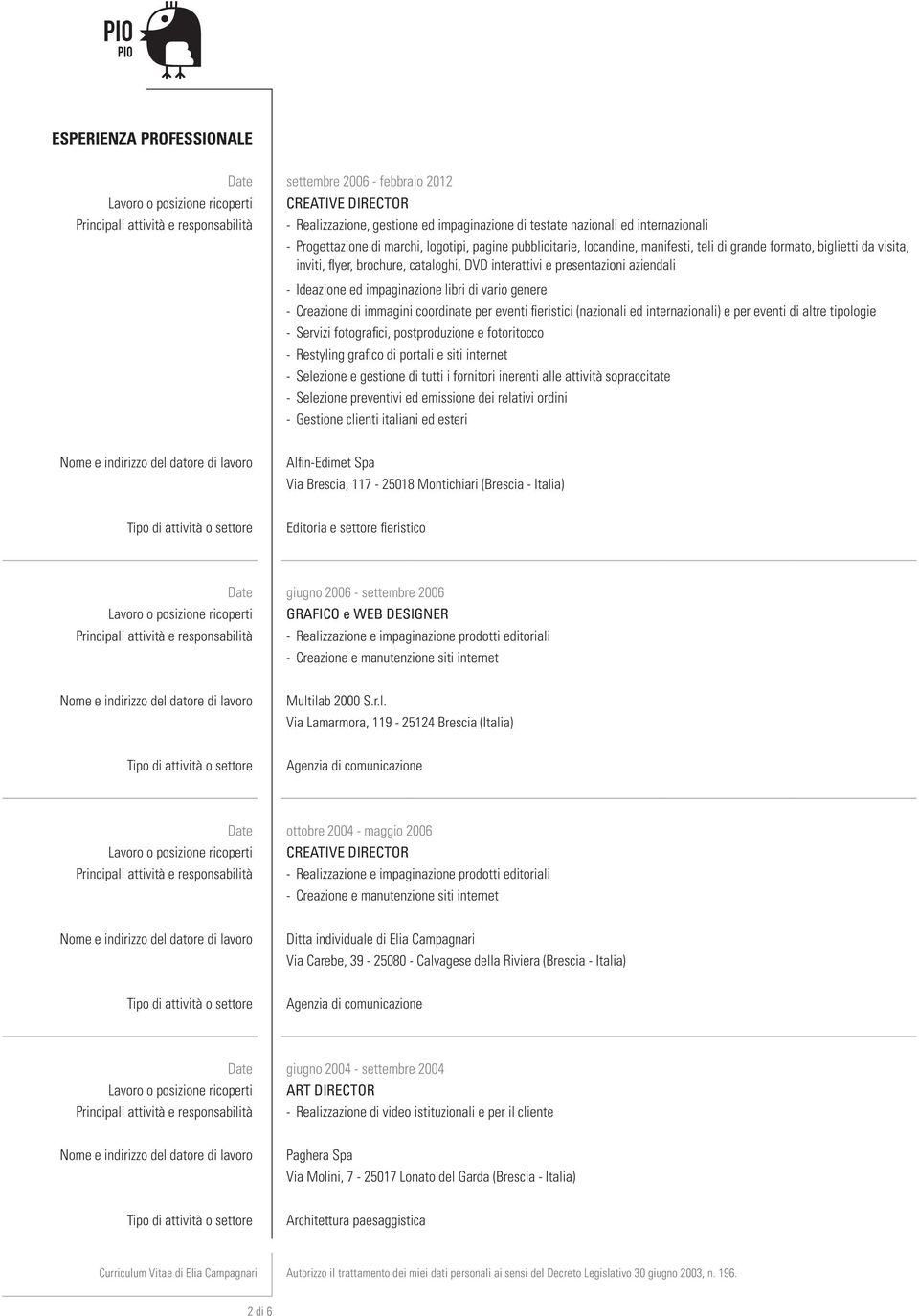 interattivi e presentazioni aziendali - Ideazione ed impaginazione libri di vario genere - Creazione di immagini coordinate per eventi fieristici (nazionali ed internazionali) e per eventi di altre