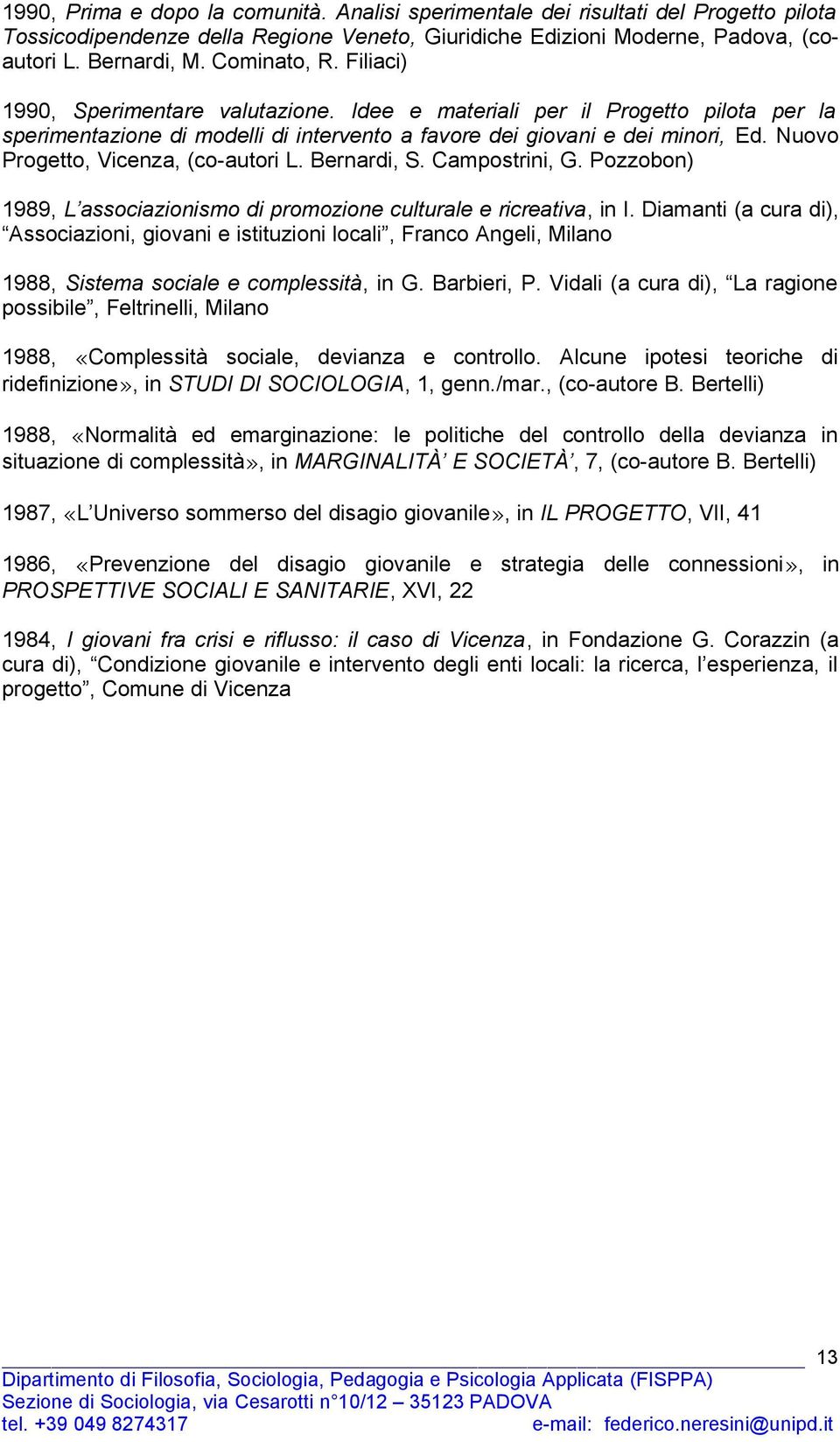 Nuovo Progetto, Vicenza, (co-autori L. Bernardi, S. Campostrini, G. Pozzobon) 1989, L associazionismo di promozione culturale e ricreativa, in I.