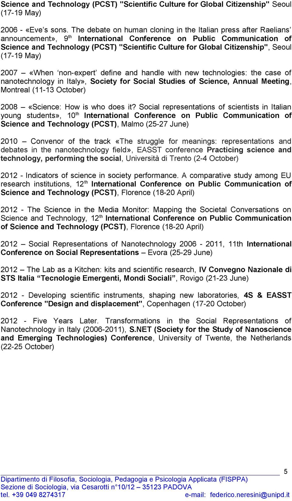 Citizenship", Seoul (17-19 May) 2007 «When non-expert define and handle with new technologies: the case of nanotechnology in Italy», Society for Social Studies of Science, Annual Meeting, Montreal