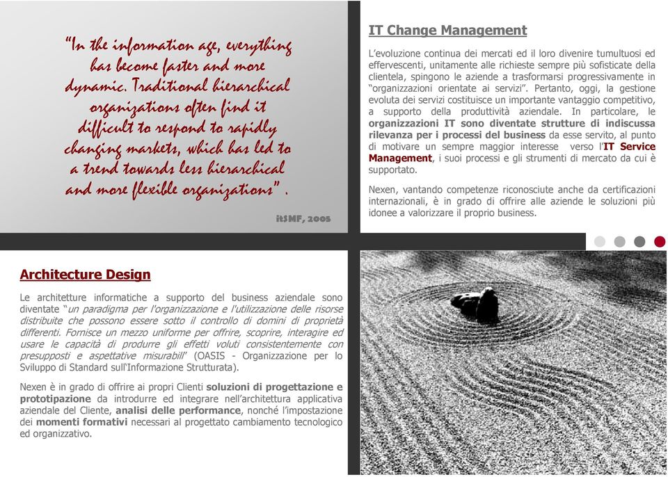 itsmf, 2005 IT Change Management L evoluzione continua dei mercati ed il loro divenire tumultuosi ed effervescenti, unitamente alle richieste sempre più sofisticate della clientela, spingono le