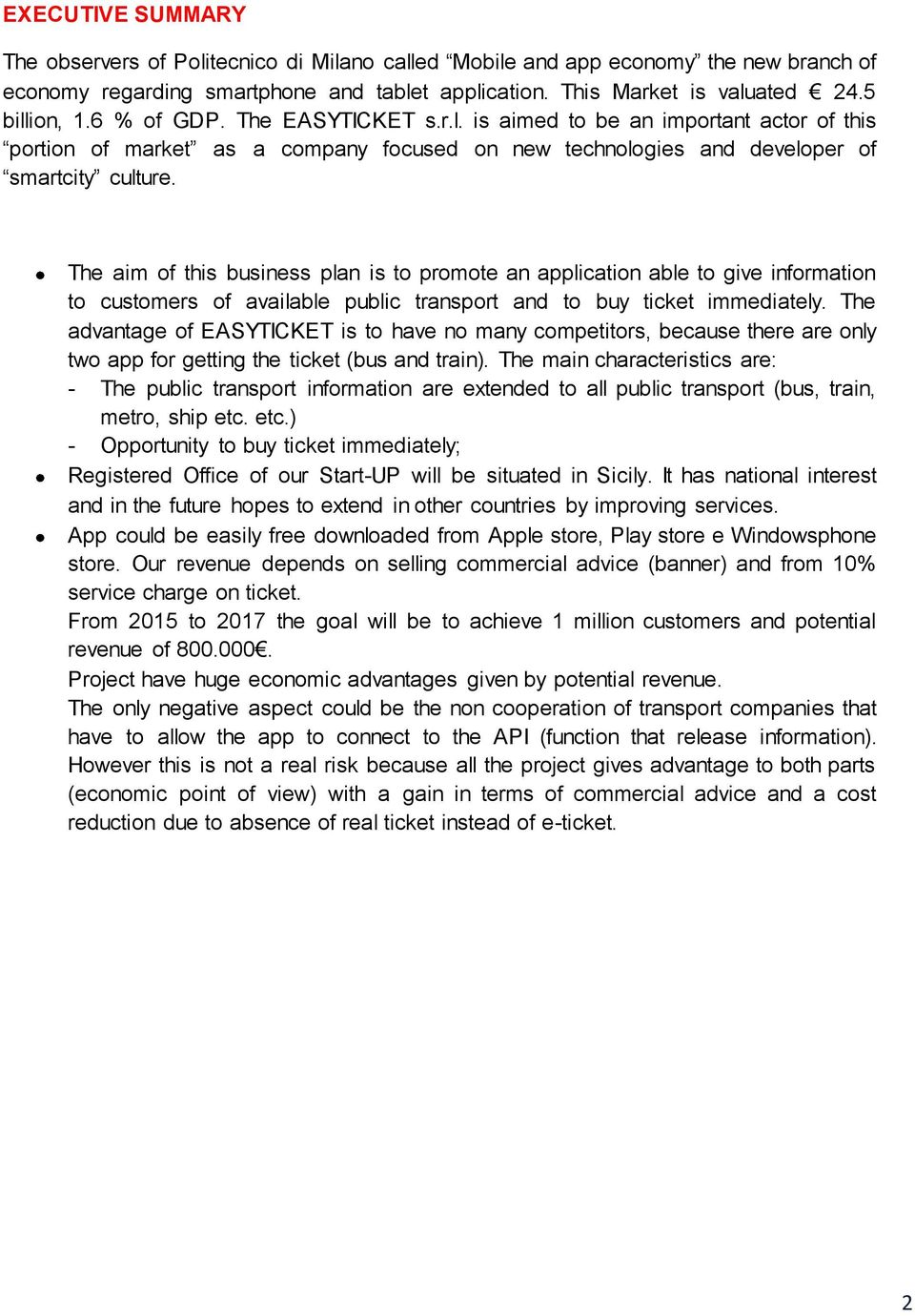 The aim of this business plan is to promote an application able to give information to customers of available public transport and to buy ticket immediately.