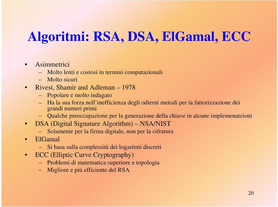 generazione della chiave in alcune implemenatzioni DSA (Digital Signature Algorithm) NSA/NIST Solamente per la firma digitale, non per la cifratura