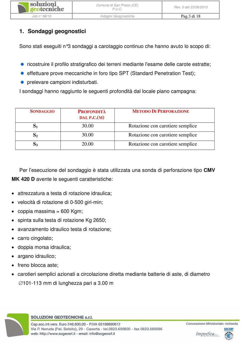 effettuare prove meccaniche in foro tipo SPT (Standard Penetration Test); prelevare campioni indisturbati.