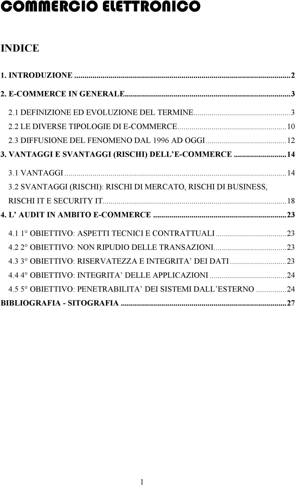 1 VANTAGGI...14 3.2 SVANTAGGI (RISCHI): RISCHI DI MERCATO, RISCHI DI BUSINESS, RISCHI IT E SECURITY IT...18 4. L AUDIT IN AMBITO E-COMMERCE...23 4.