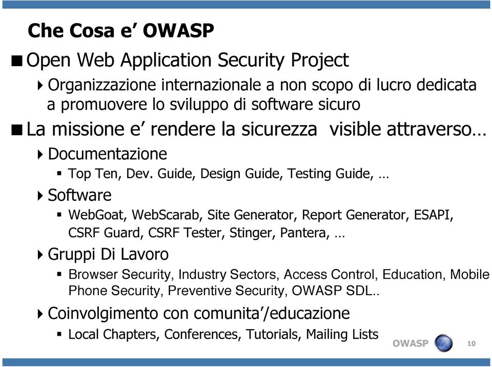 Guide, Design Guide, Testing Guide, Software WebGoat, WebScarab, Site Generator, Report Generator, ESAPI, CSRF Guard, CSRF Tester, Stinger, Pantera,
