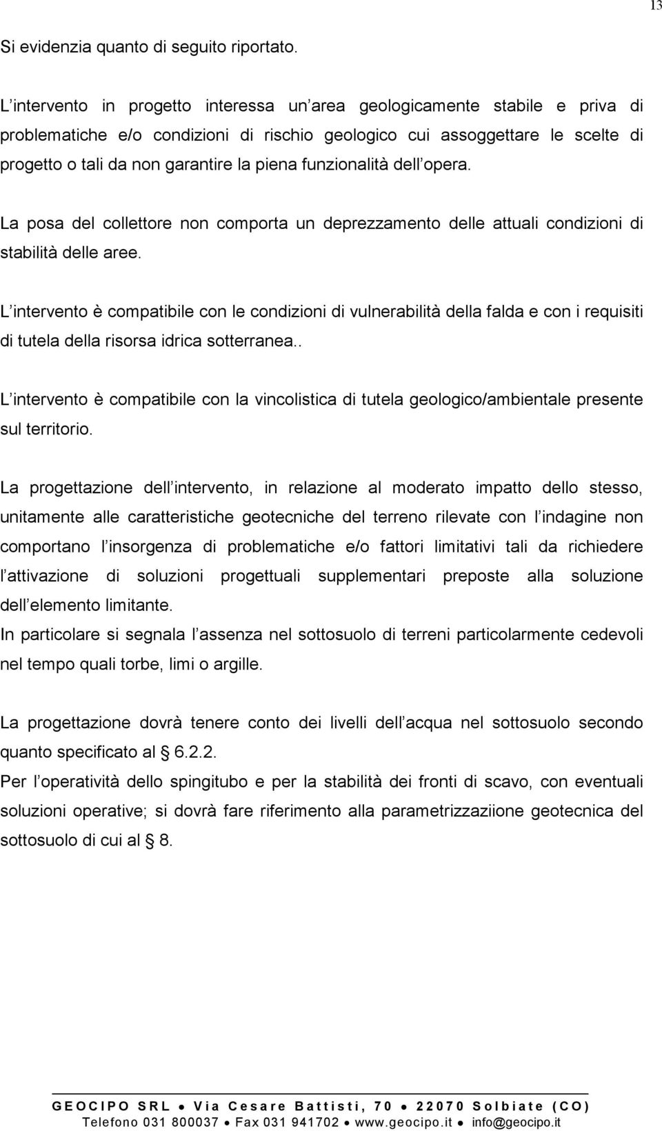 funzionalità dell opera. La posa del collettore non comporta un deprezzamento delle attuali condizioni di stabilità delle aree.