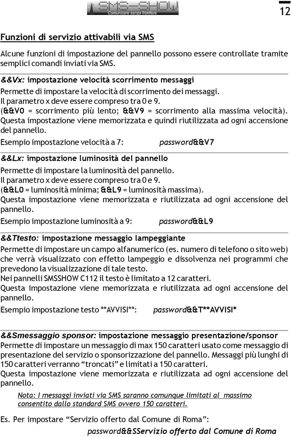 (&&V0 = scorrimento più lento; &&V9 = scorrimento alla massima velocità). Questa impostazione viene memorizzata e quindi riutilizzata ad ogni accensione del pannello.