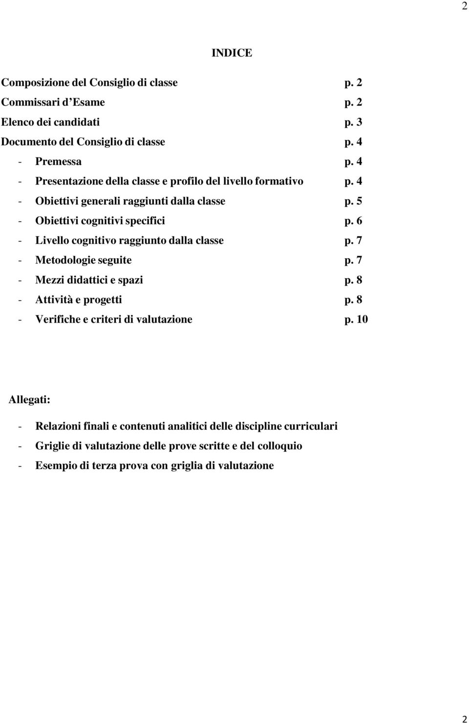 6 - Livello cognitivo raggiunto dalla classe p. 7 - Metodologie seguite p. 7 - Mezzi didattici e spazi p. 8 - Attività e progetti p.