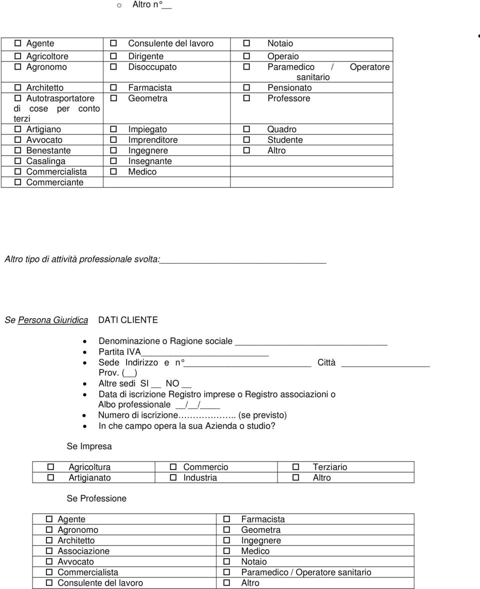 professionale svolta: Se Persona Giuridica DATI CLIENTE Denominazione o Ragione sociale Partita IVA Sede Indirizzo e n Città Prov.