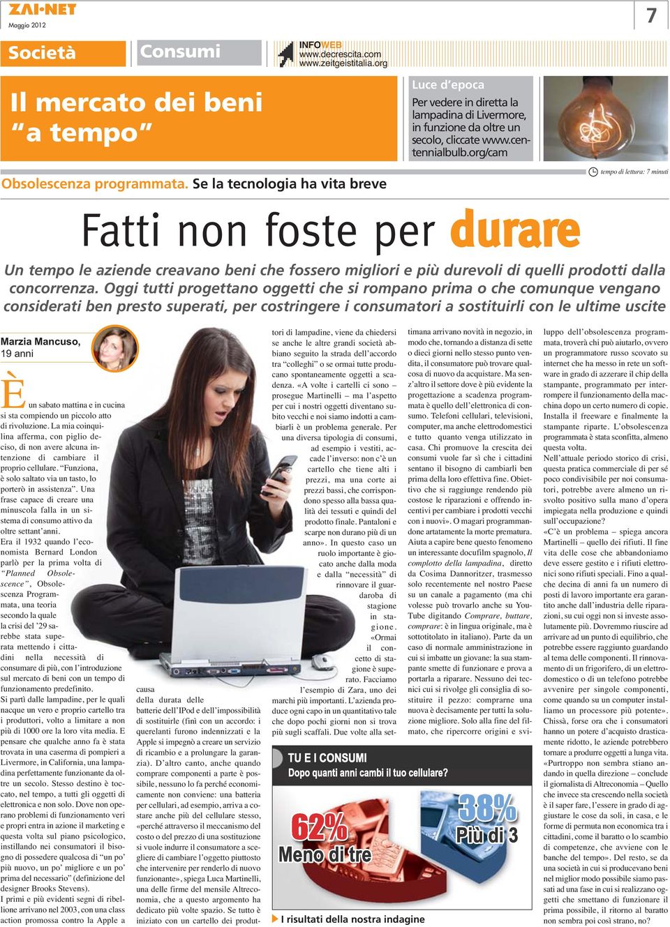 Se la tecnologia ha vita breve tempo di lettura: 7 minuti Fatti non foste per durare Un tempo le aziende creavano beni che fossero migliori e più durevoli di quelli prodotti dalla concorrenza.