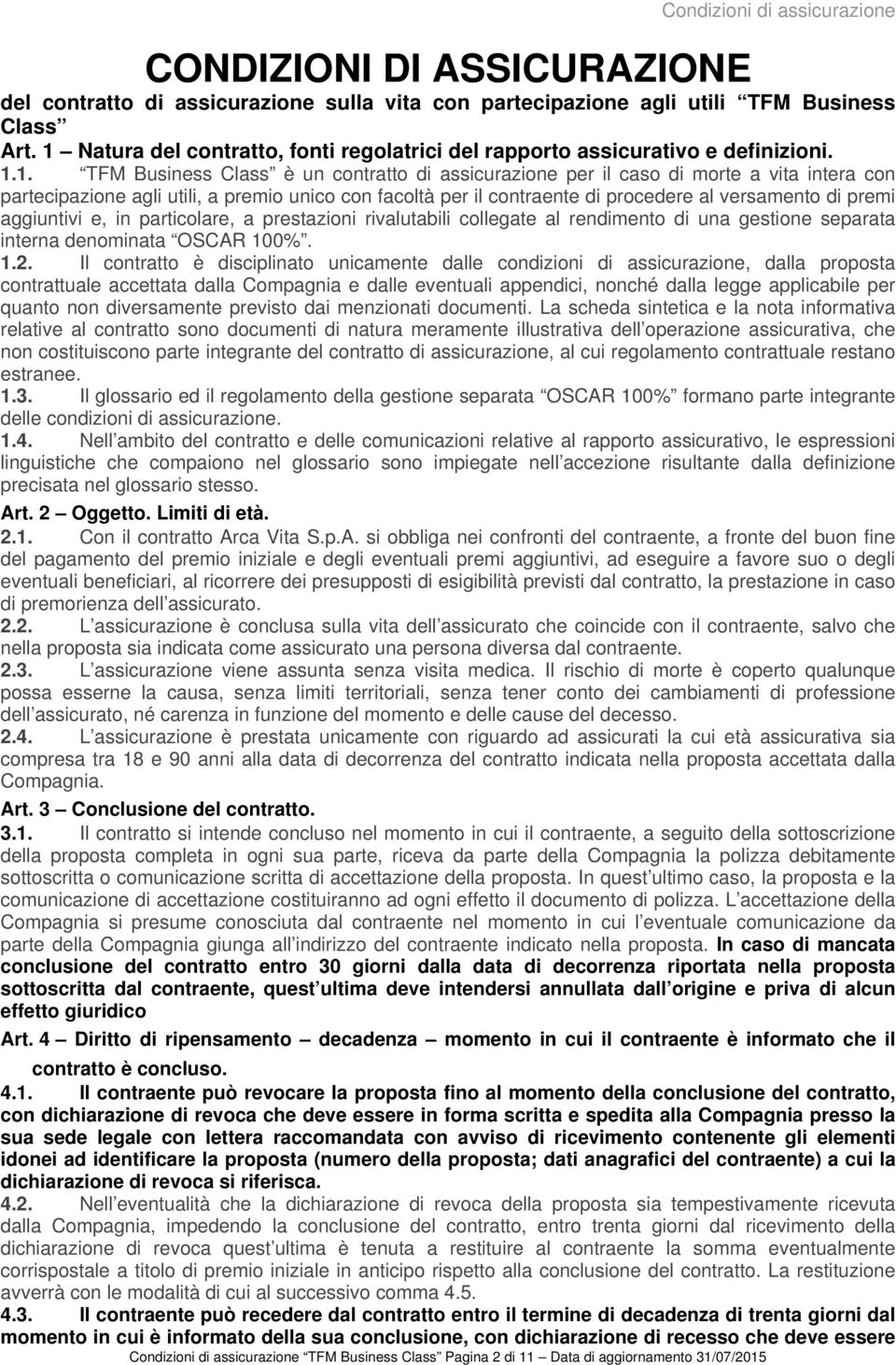 Natura del contratto, fonti regolatrici del rapporto assicurativo e definizioni. 1.