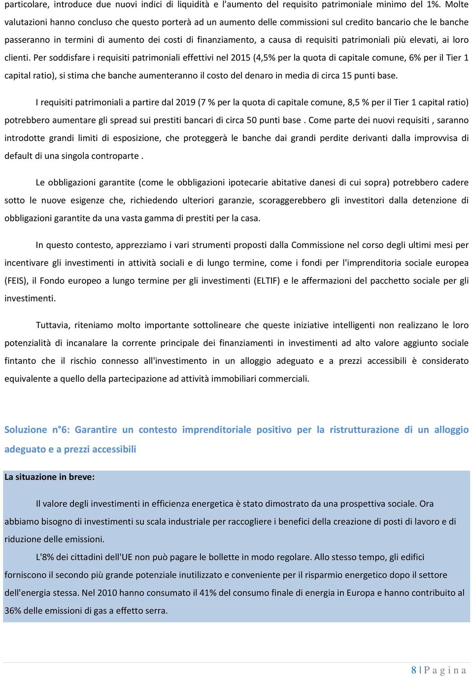 requisiti patrimoniali più elevati, ai loro clienti.