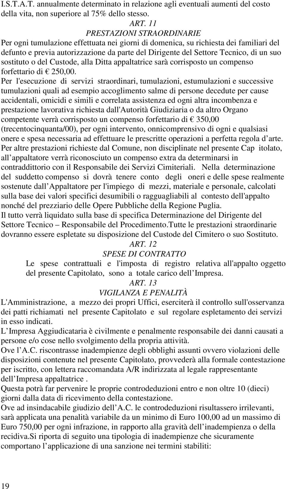 suo sostituto o del Custode, alla Ditta appaltatrice sarà corrisposto un compenso forfettario di 250,00.