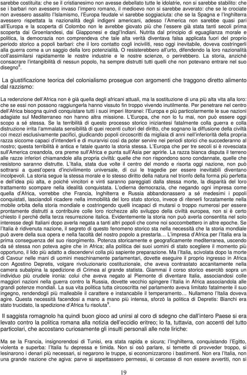 adesso l America non sarebbe quasi pari all Europa e la scoperta di Colombo non le avrebbe giovato più che l essere già stata tanti secoli prima scoperta dai Groenlandesi, dai Giapponesi e dagl