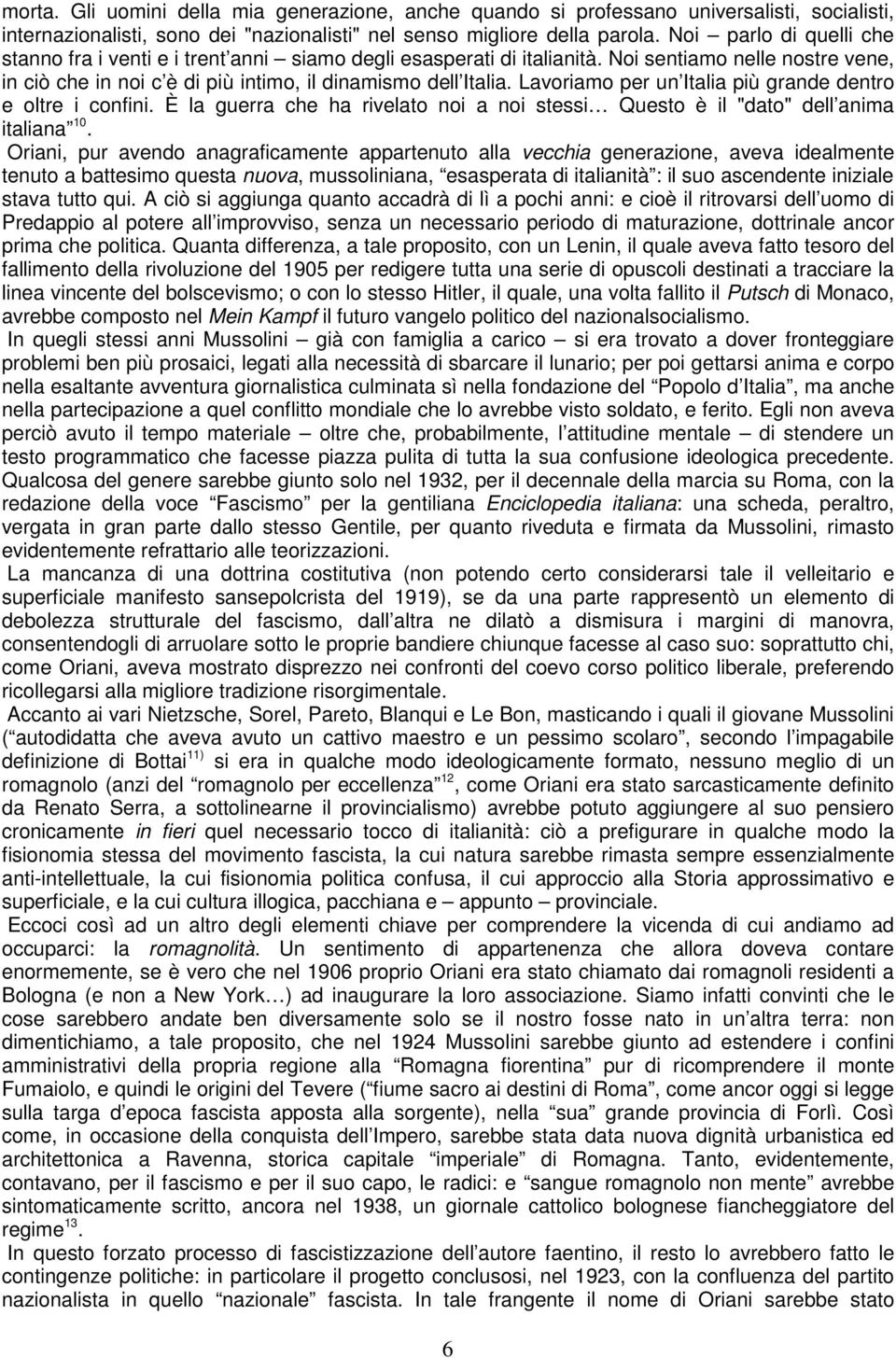 Lavoriamo per un Italia più grande dentro e oltre i confini. È la guerra che ha rivelato noi a noi stessi Questo è il "dato" dell anima italiana 10.