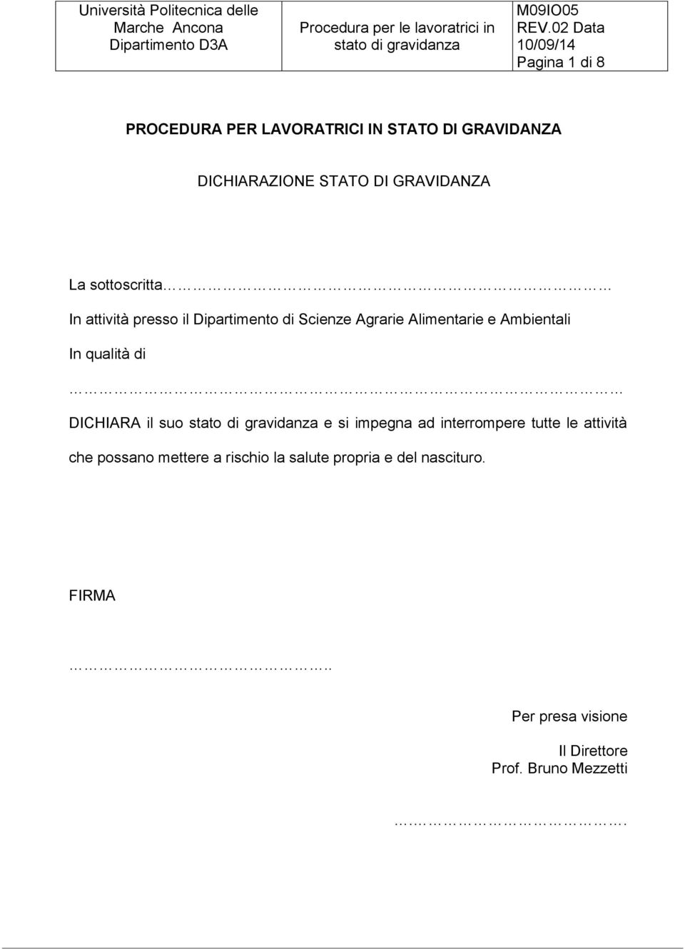 qualità di DICHIARA il suo e si impegna ad interrompere tutte le attività che possano mettere a