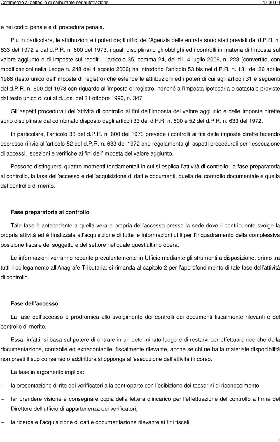 p.r. n. 600 del 1973 con riguardo all imposta di registro, nonché all imposta ipotecaria e catastale previste dal testo unico di cui al d.lgs. del 31 ottobre 1990, n. 347.