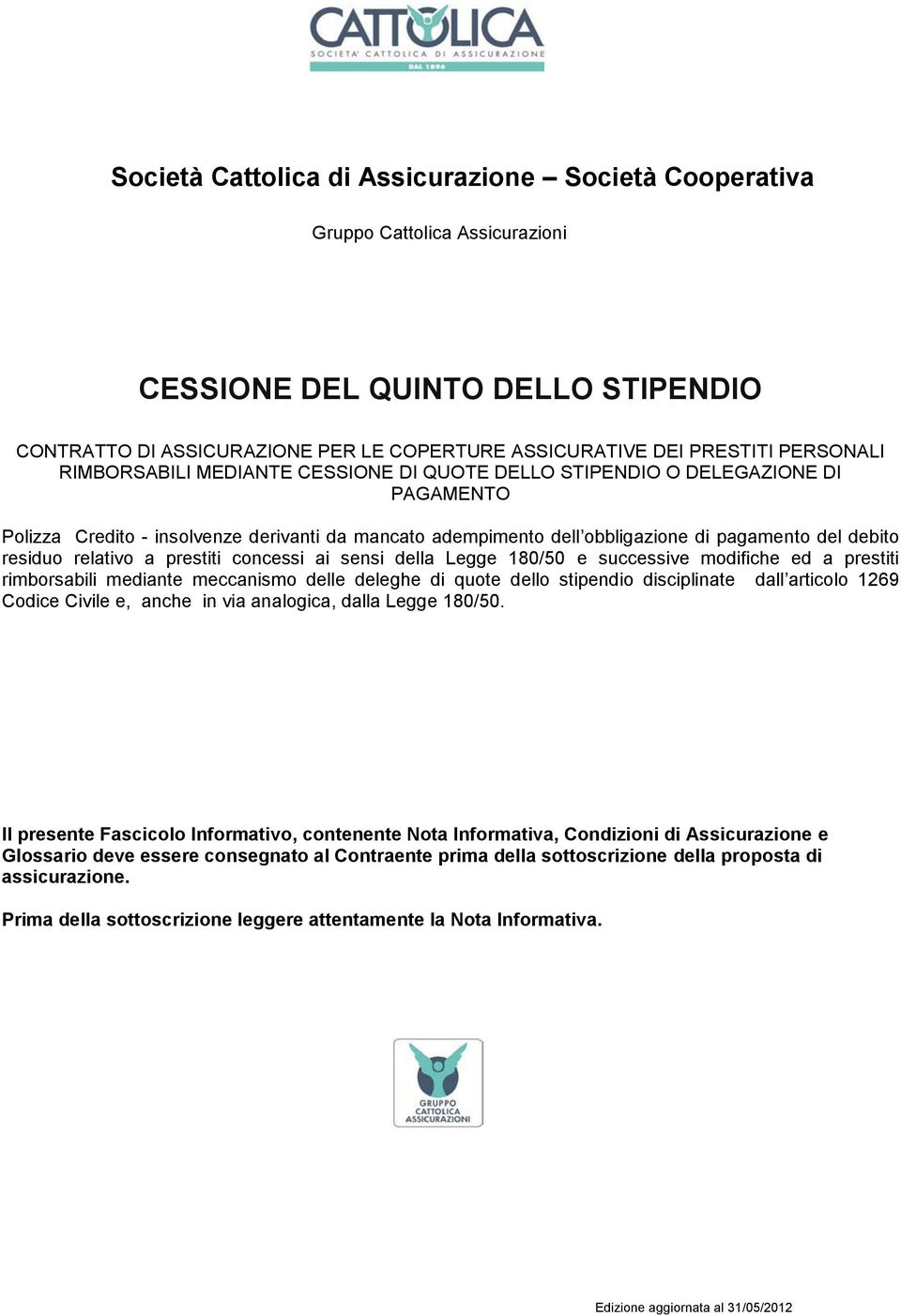 residuo relativo a prestiti concessi ai sensi della Legge 180/50 e successive modifiche ed a prestiti rimborsabili mediante meccanismo delle deleghe di quote dello stipendio disciplinate dall