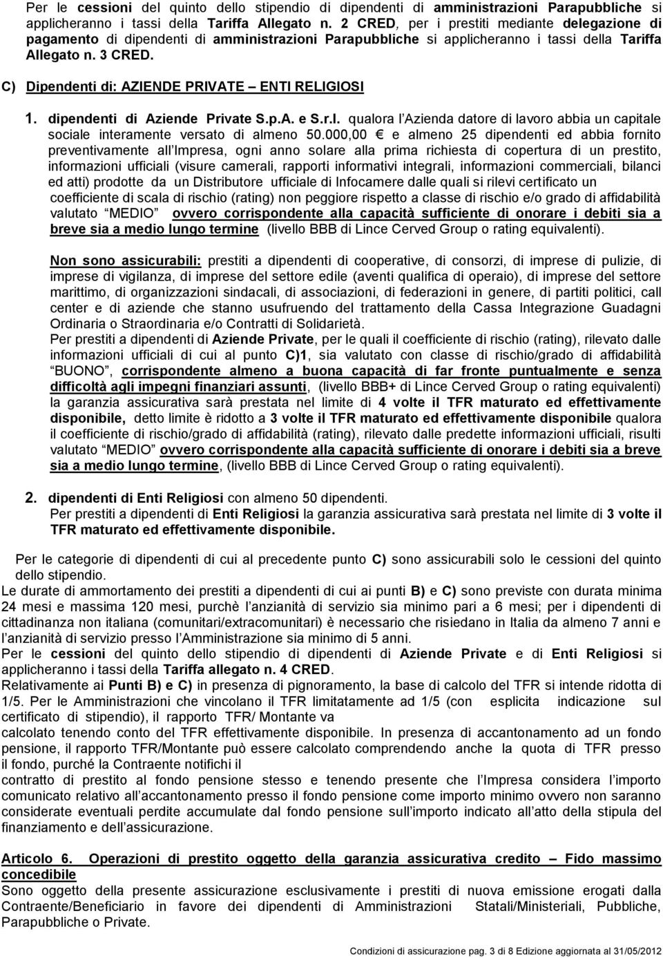 C) Dipendenti di: AZIENDE PRIVATE ENTI RELIGIOSI 1. dipendenti di Aziende Private S.p.A. e S.r.l. qualora l Azienda datore di lavoro abbia un capitale sociale interamente versato di almeno 50.