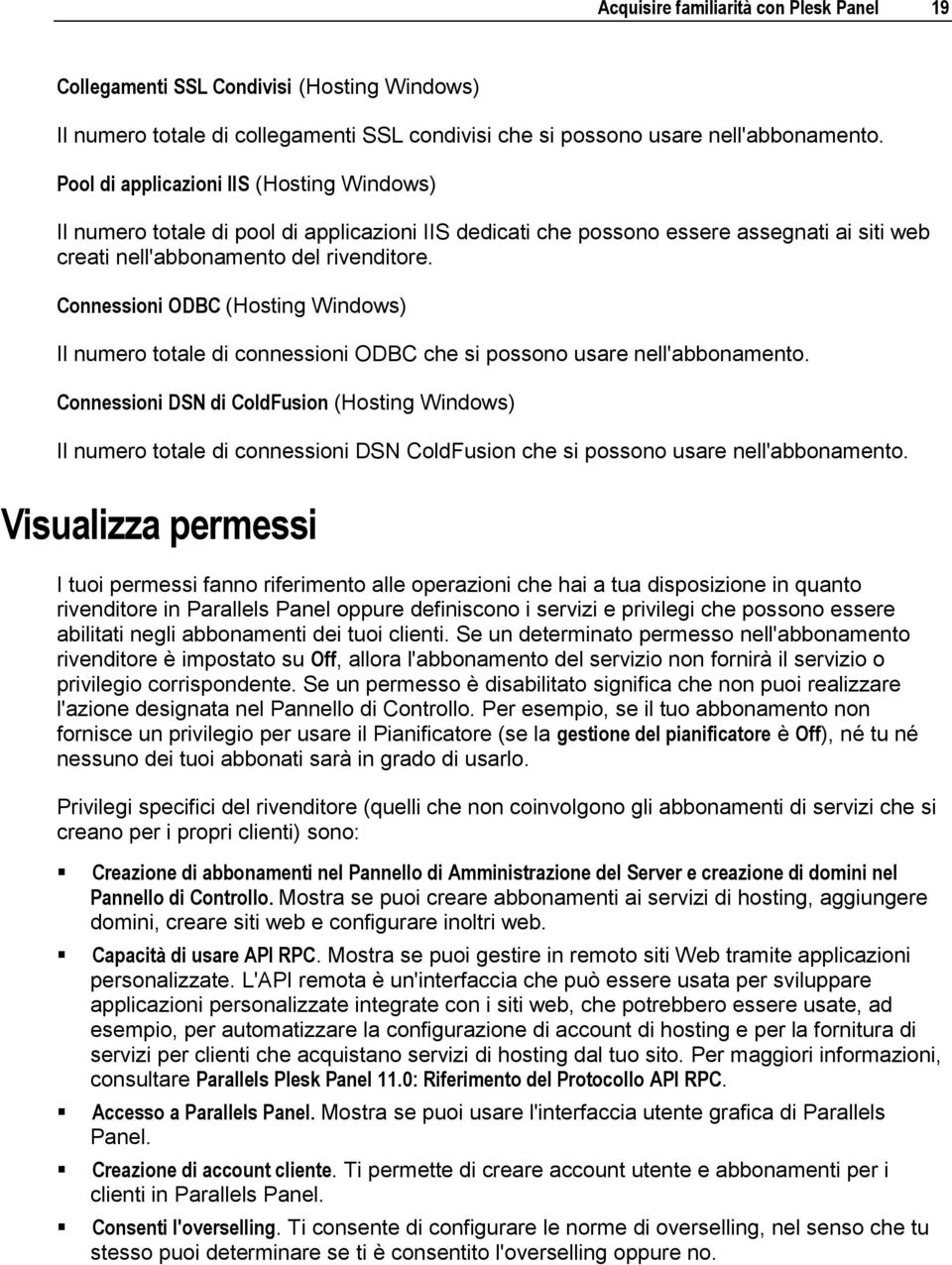 Connessioni ODBC (Hosting Windows) Il numero totale di connessioni ODBC che si possono usare nell'abbonamento.