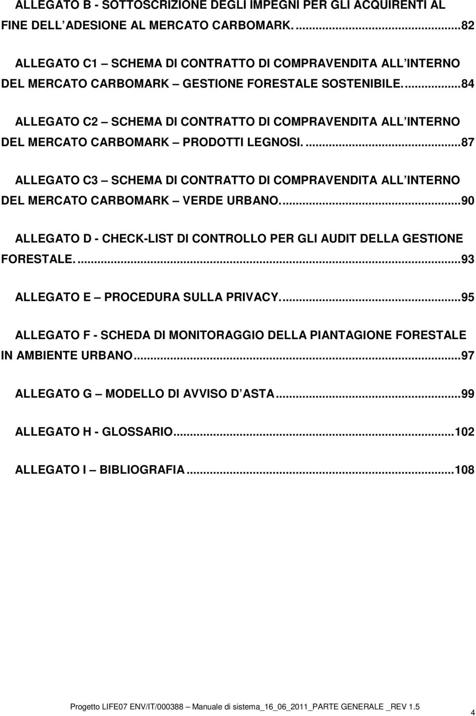 ..84 ALLEGATO C2 SCHEMA DI CONTRATTO DI COMPRAVENDITA ALL INTERNO DEL MERCATO CARBOMARK PRODOTTI LEGNOSI.