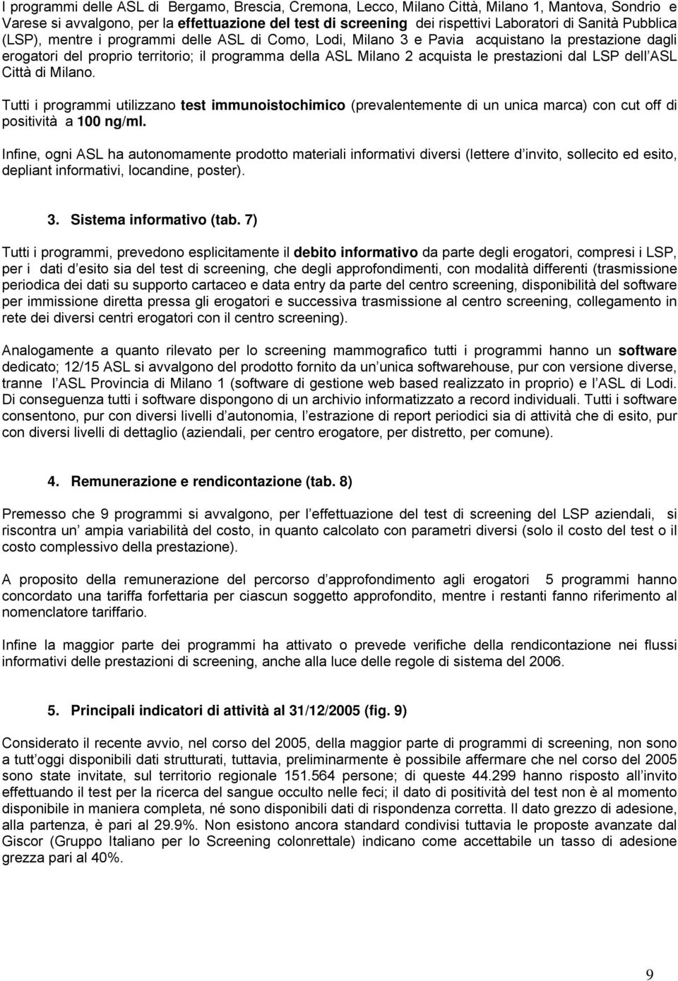 prestazioni dal LSP dell ASL Città di Milano. Tutti i programmi utilizzano test immunoistochimico (prevalentemente di un unica marca) con cut off di positività a 100 ng/ml.