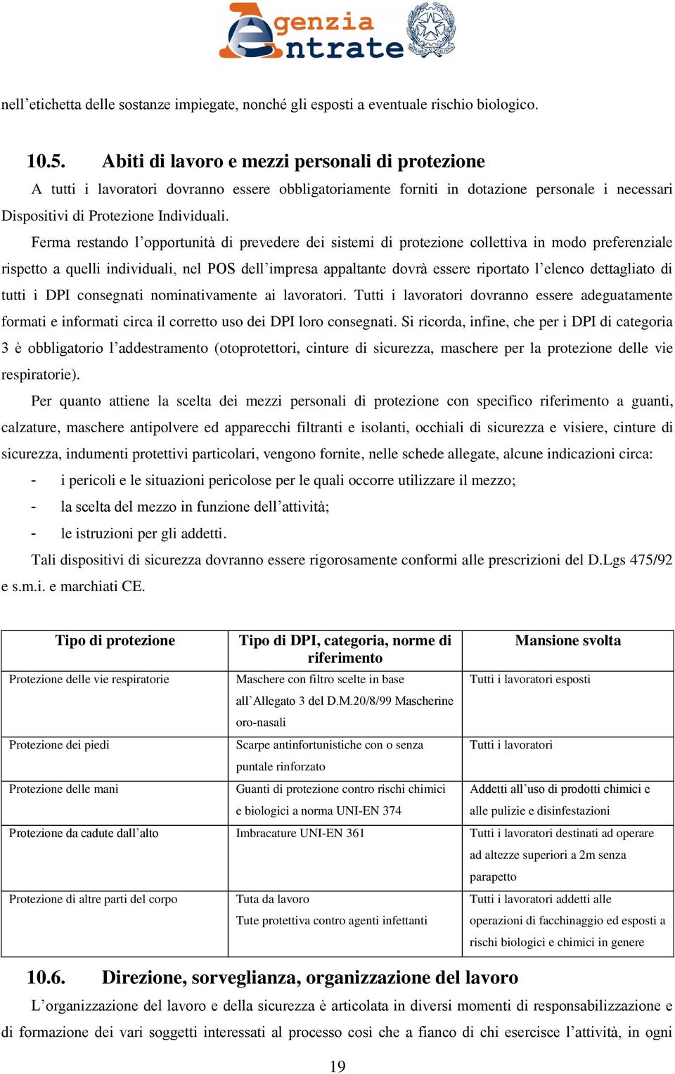 Ferma restando l opportunità di prevedere dei sistemi di protezione collettiva in modo preferenziale rispetto a quelli individuali, nel POS dell impresa appaltante dovrà essere riportato l elenco