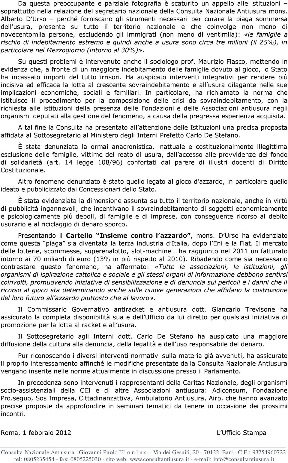 escludendo gli immigrati (non meno di ventimila): «le famiglie a rischio di indebitamento estremo e quindi anche a usura sono circa tre milioni (il 25%), in particolare nel Mezzogiorno (intorno al