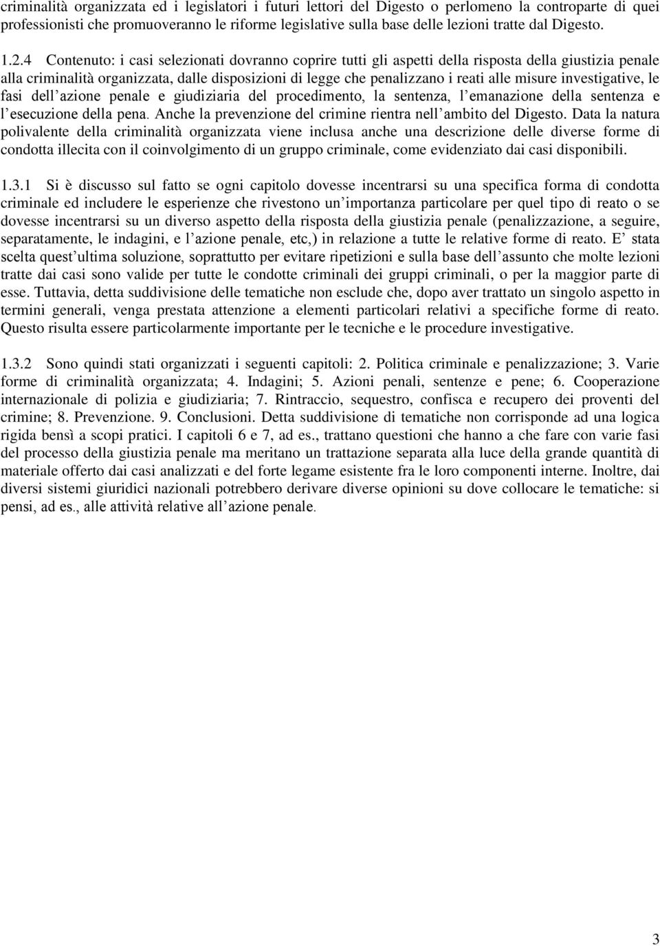 4 Contenuto: i casi selezionati dovranno coprire tutti gli aspetti della risposta della giustizia penale alla criminalità organizzata, dalle disposizioni di legge che penalizzano i reati alle misure