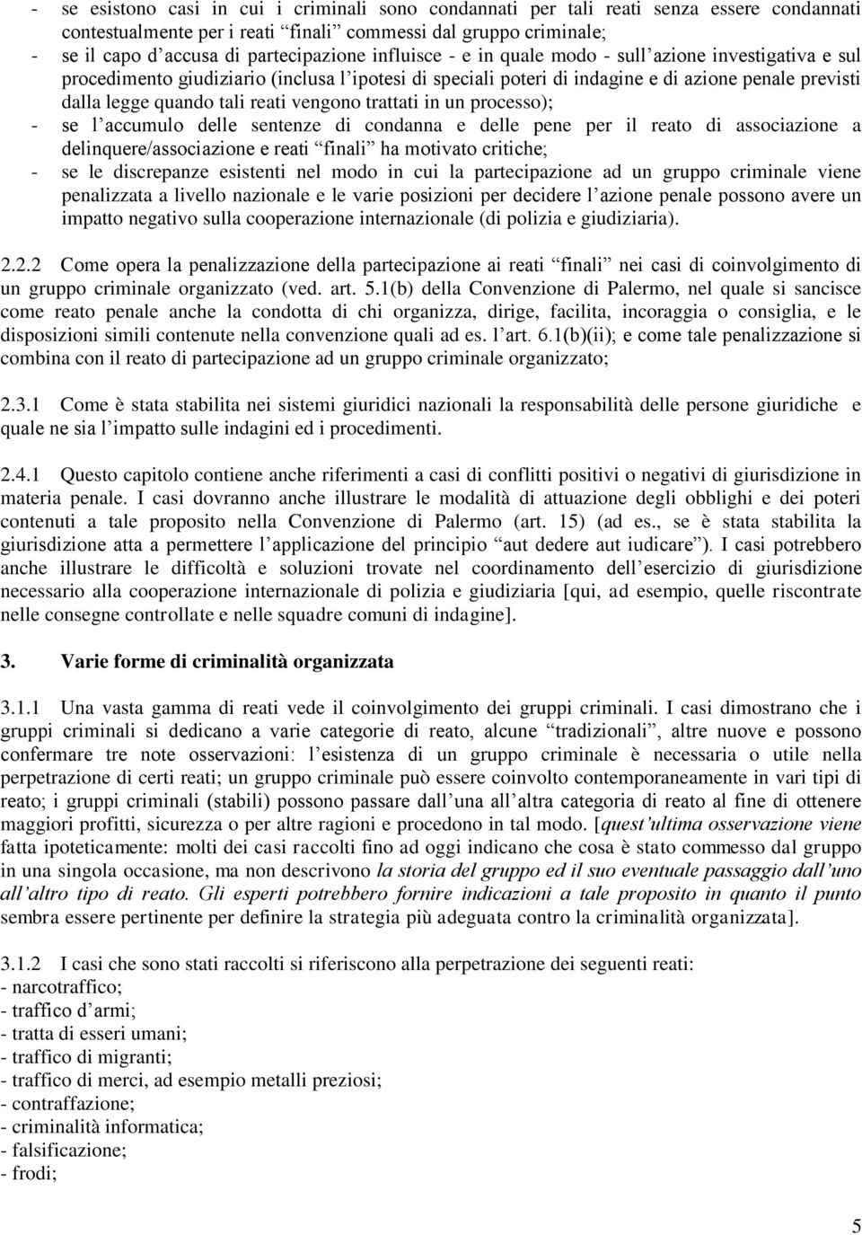 vengono trattati in un processo); - se l accumulo delle sentenze di condanna e delle pene per il reato di associazione a delinquere/associazione e reati finali ha motivato critiche; - se le