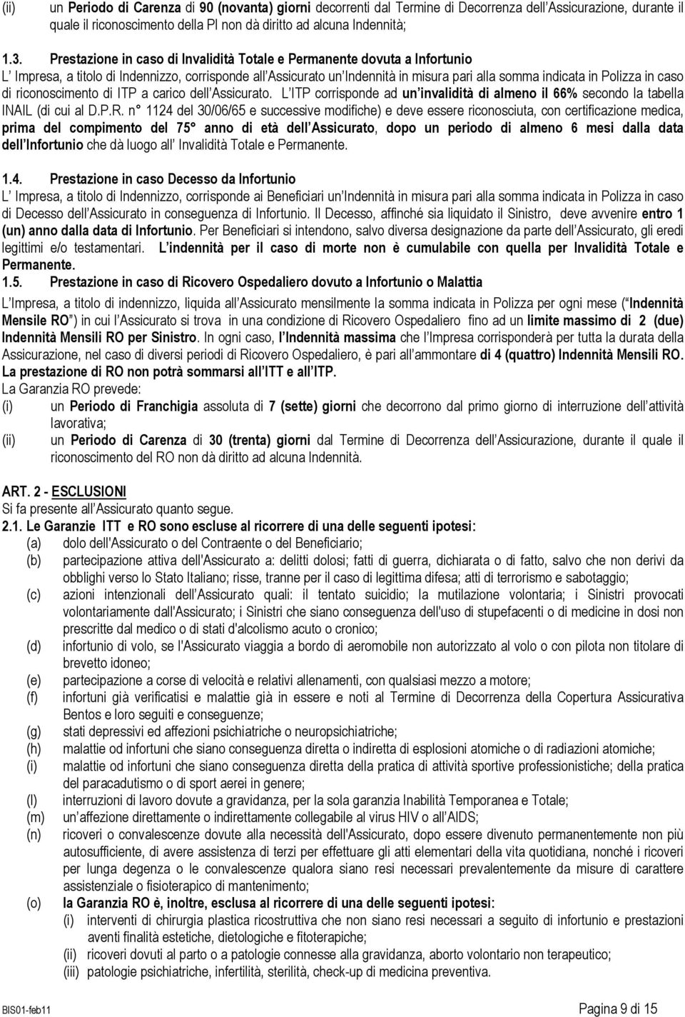 caso di riconoscimento di ITP a carico dell Assicurato. L ITP corrisponde ad un invalidità di almeno il 66% secondo la tabella INAIL (di cui al D.P.R.