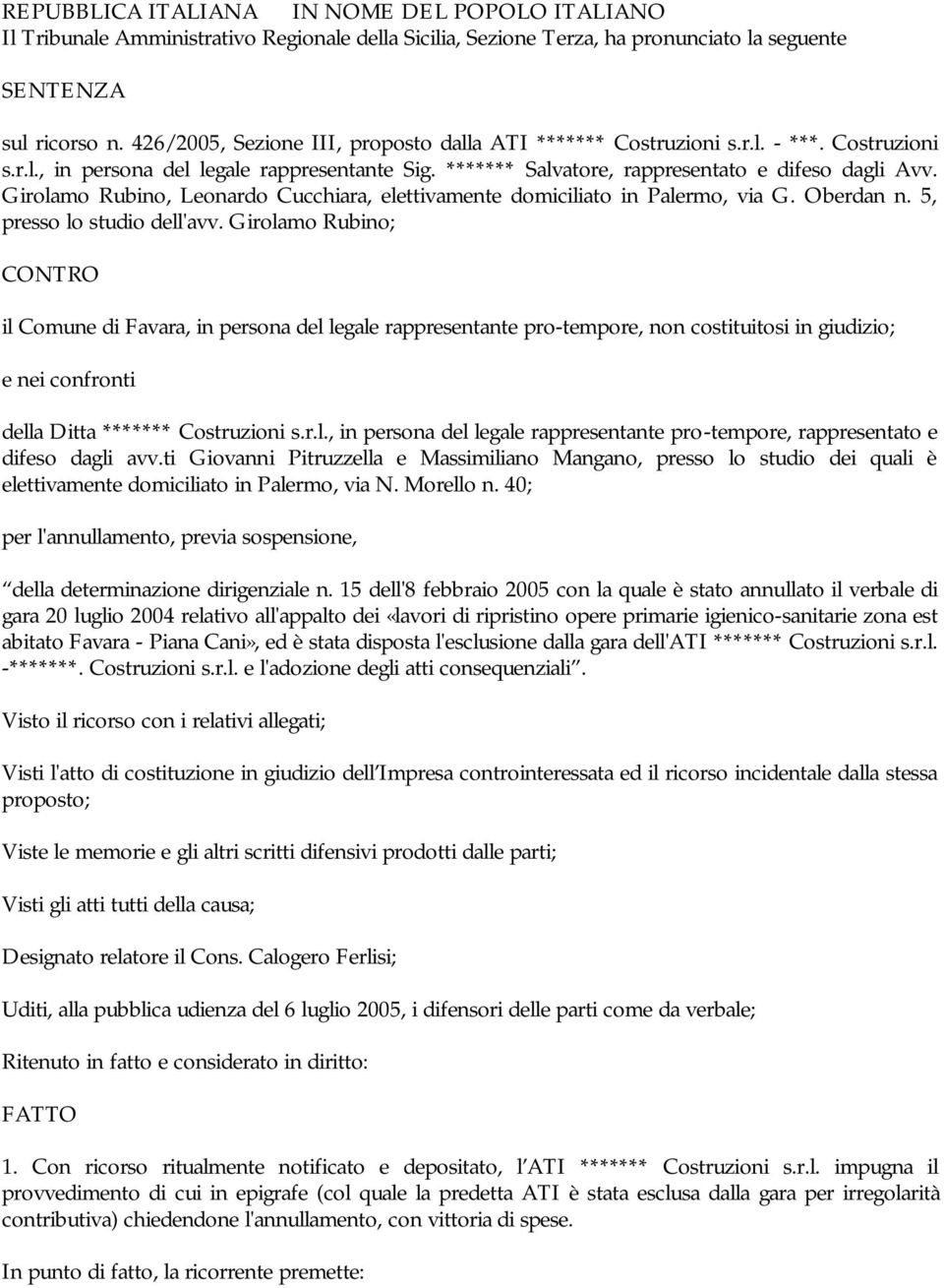 Girolamo Rubino, Leonardo Cucchiara, elettivamente domiciliato in Palermo, via G. Oberdan n. 5, presso lo studio dell'avv.