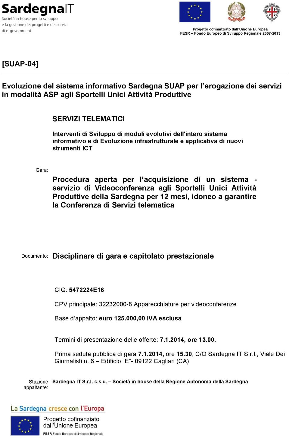 agli Sportelli Unici Attività Produttive della Sardegna per 12 mesi, idoneo a garantire la Conferenza di Servizi telematica Documento: Disciplinare di gara e capitolato prestazionale CIG: 5472224E16