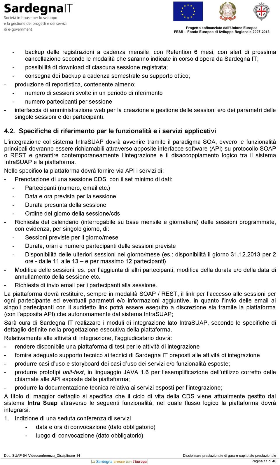 riferimento - numero partecipanti per sessione - interfaccia di amministrazione web per la creazione e gestione delle sessioni e/o dei parametri delle singole sessioni e dei partecipanti. 4.2.