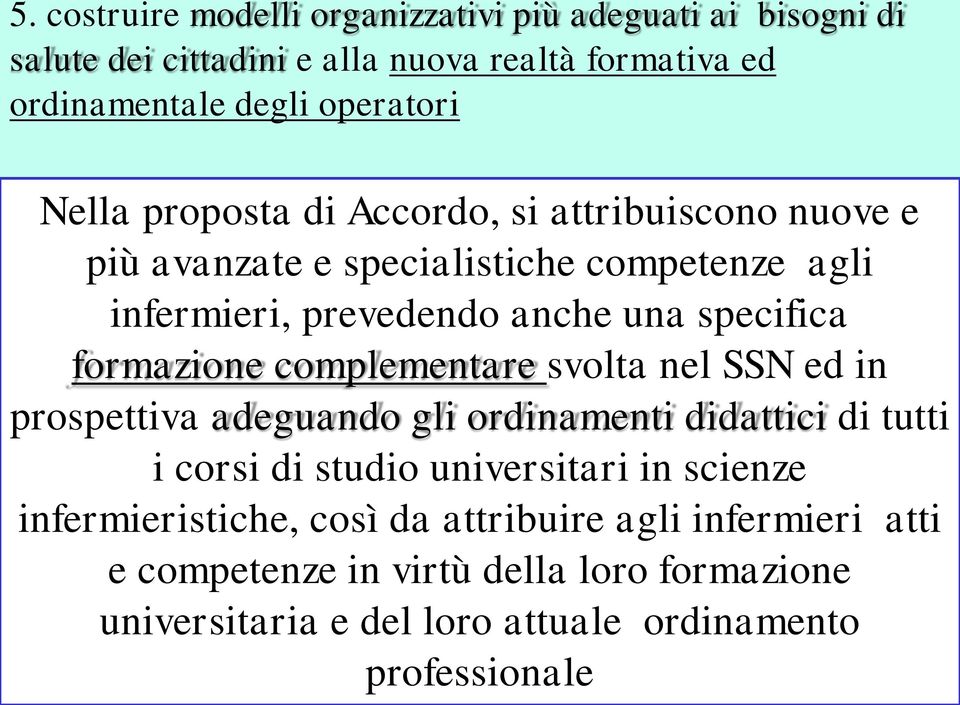 formazione complementare svolta nel SSN ed in prospettiva adeguando gli ordinamenti didattici di tutti i corsi di studio universitari in scienze