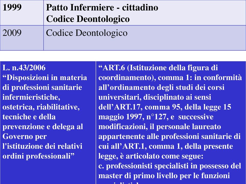 ordini professionali ART.6 (Istituzione della figura di coordinamento), comma 1: in conformità all ordinamento degli studi dei corsi universitari, disciplinato ai sensi dell ART.